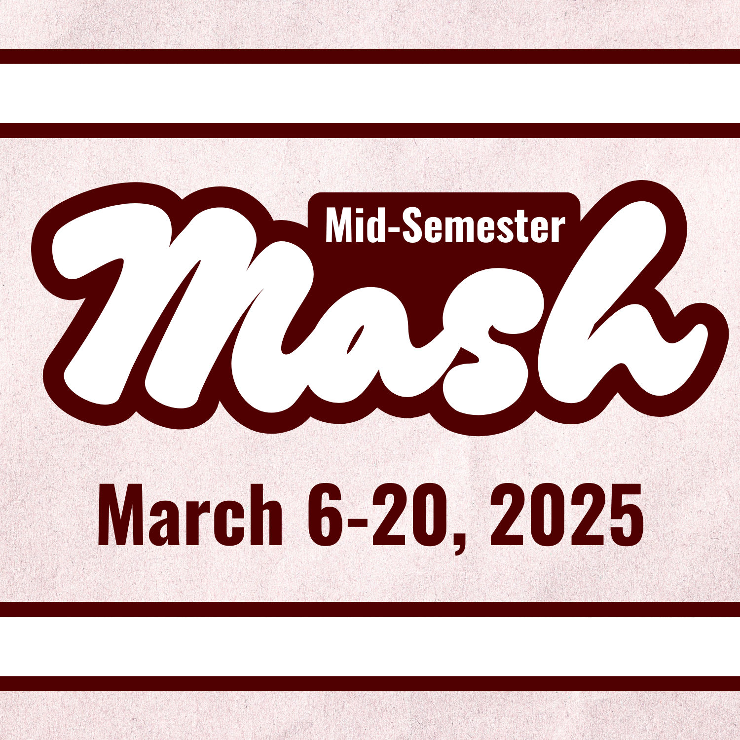 Mid-semester Mash. March 6-20, 2025